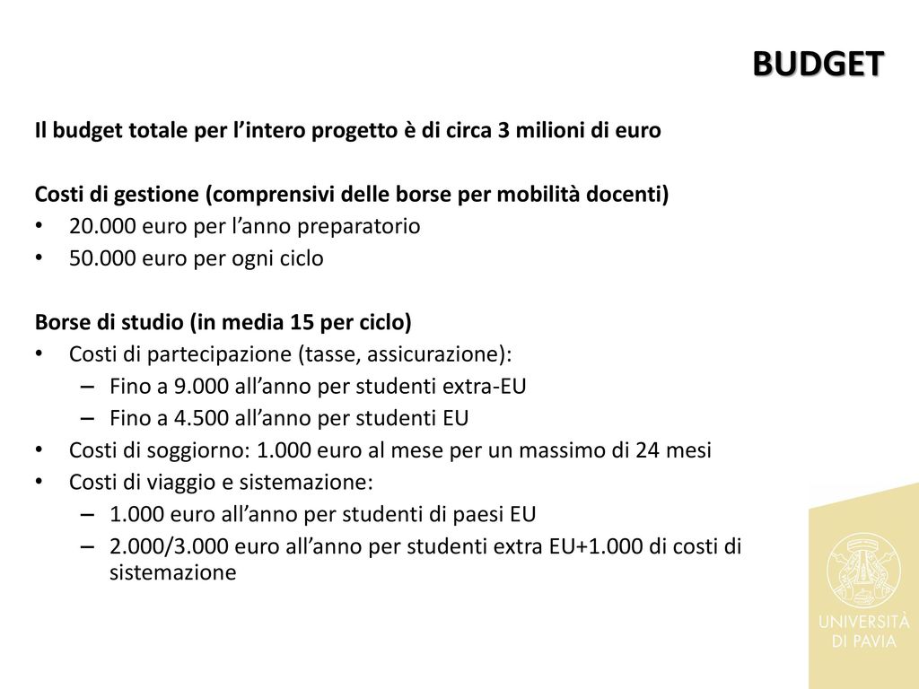 BUDGET Il budget totale per l’intero progetto è di circa 3 milioni di euro. Costi di gestione (comprensivi delle borse per mobilità docenti)