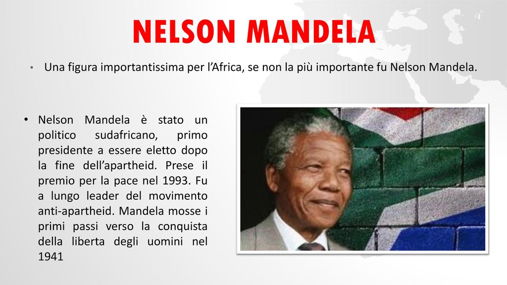 Nelson mandela Una figura importantissima per l’Africa, se non la più importante fu Nelson Mandela.