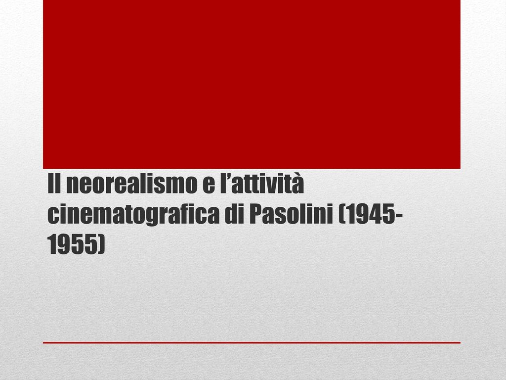 Il neorealismo e l’attività cinematografica di Pasolini ( )