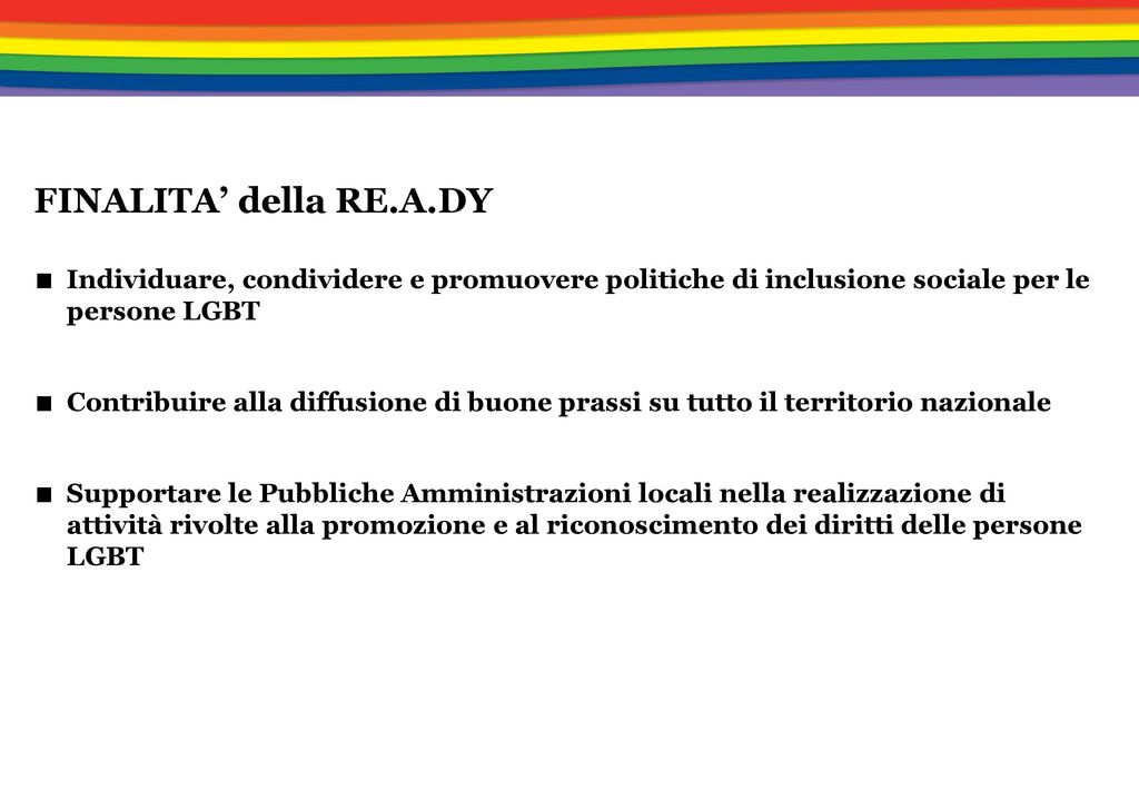 FINALITA’ della RE.A.DY Individuare, condividere e promuovere politiche di inclusione sociale per le persone LGBT.