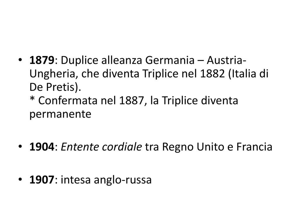 1879: Duplice alleanza Germania – Austria-Ungheria, che diventa Triplice nel 1882 (Italia di De Pretis). * Confermata nel 1887, la Triplice diventa permanente