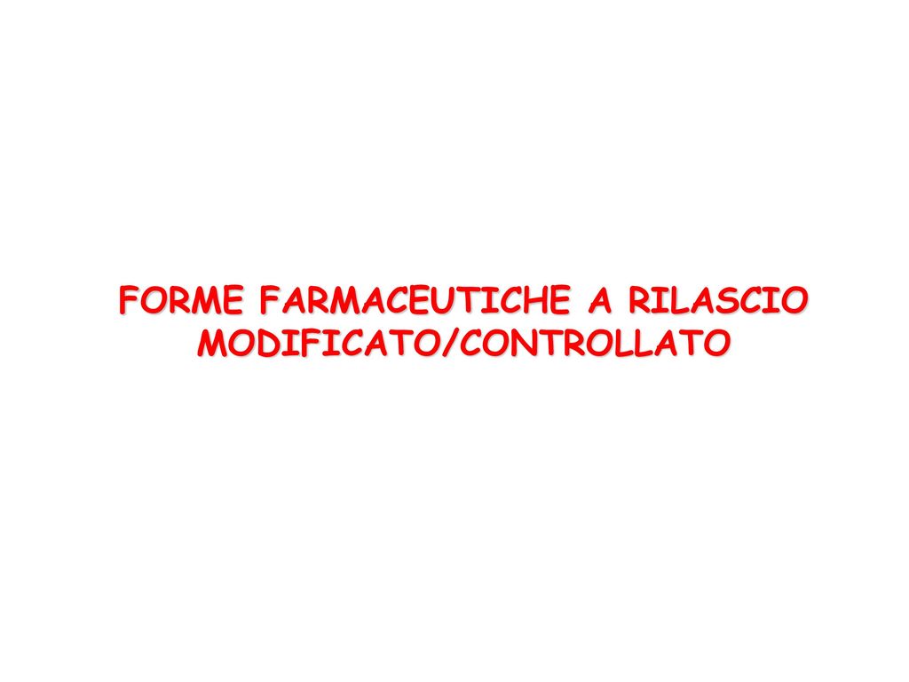 FORME FARMACEUTICHE A RILASCIO MODIFICATO/CONTROLLATO