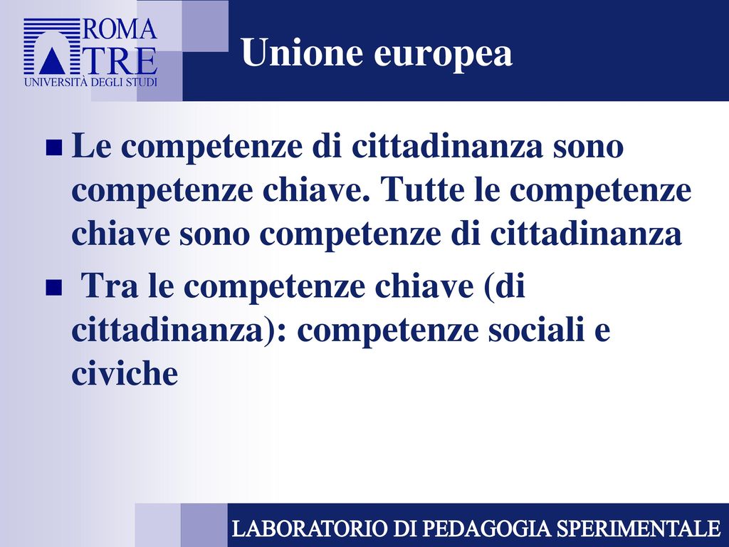 Unione europea Le competenze di cittadinanza sono competenze chiave. Tutte le competenze chiave sono competenze di cittadinanza.