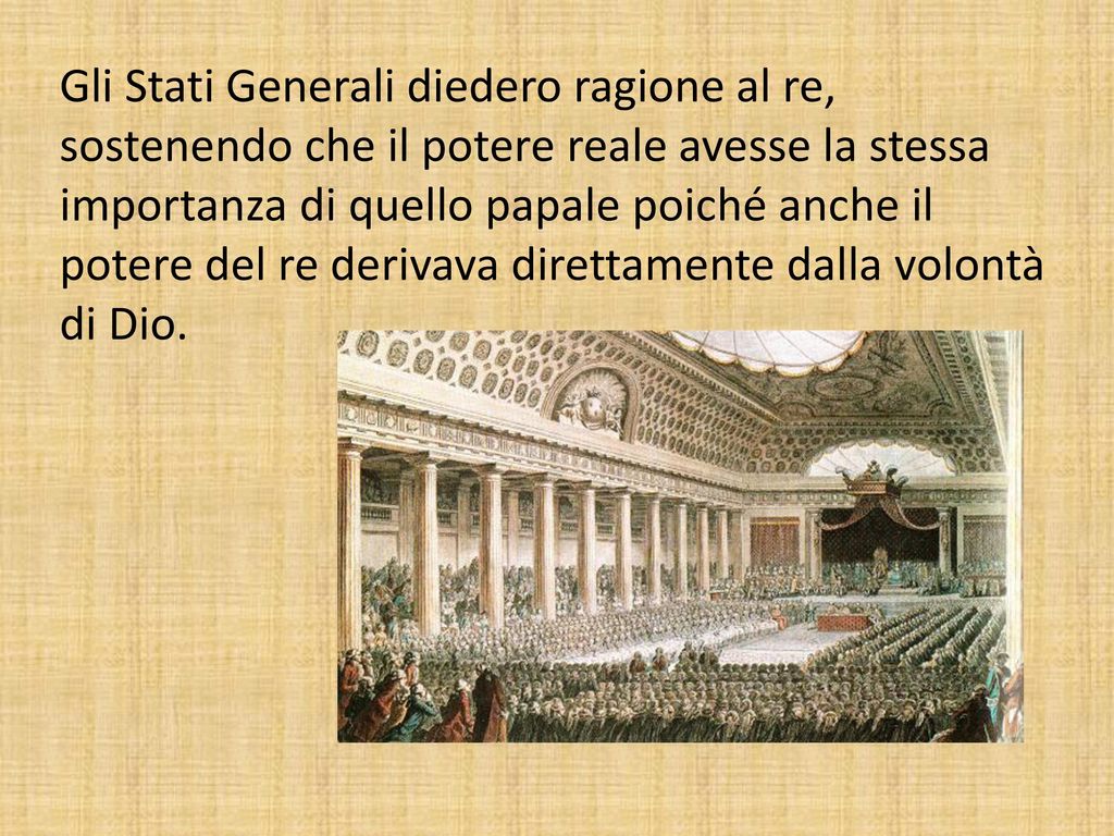 Gli Stati Generali diedero ragione al re, sostenendo che il potere reale avesse la stessa importanza di quello papale poiché anche il potere del re derivava direttamente dalla volontà di Dio.