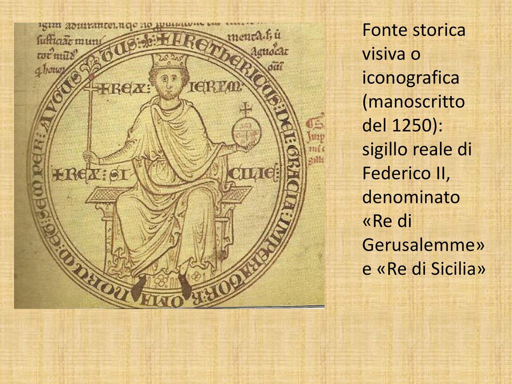 Fonte storica visiva o iconografica (manoscritto del 1250): sigillo reale di Federico II, denominato «Re di Gerusalemme» e «Re di Sicilia»