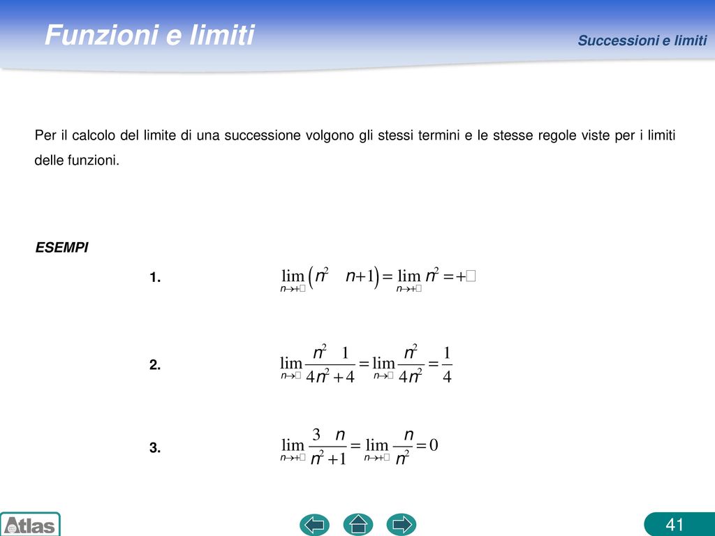 Successioni e limiti Per il calcolo del limite di una successione volgono gli stessi termini e le stesse regole viste per i limiti delle funzioni.