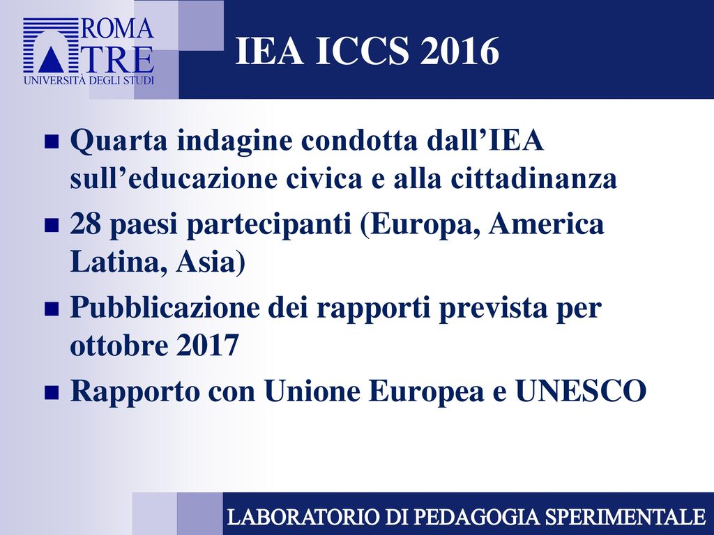 IEA ICCS 2016 Quarta indagine condotta dall’IEA sull’educazione civica e alla cittadinanza. 28 paesi partecipanti (Europa, America Latina, Asia)