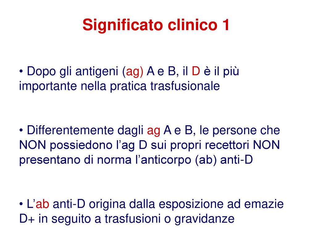 Significato clinico 1 Dopo gli antigeni (ag) A e B, il D è il più importante nella pratica trasfusionale.