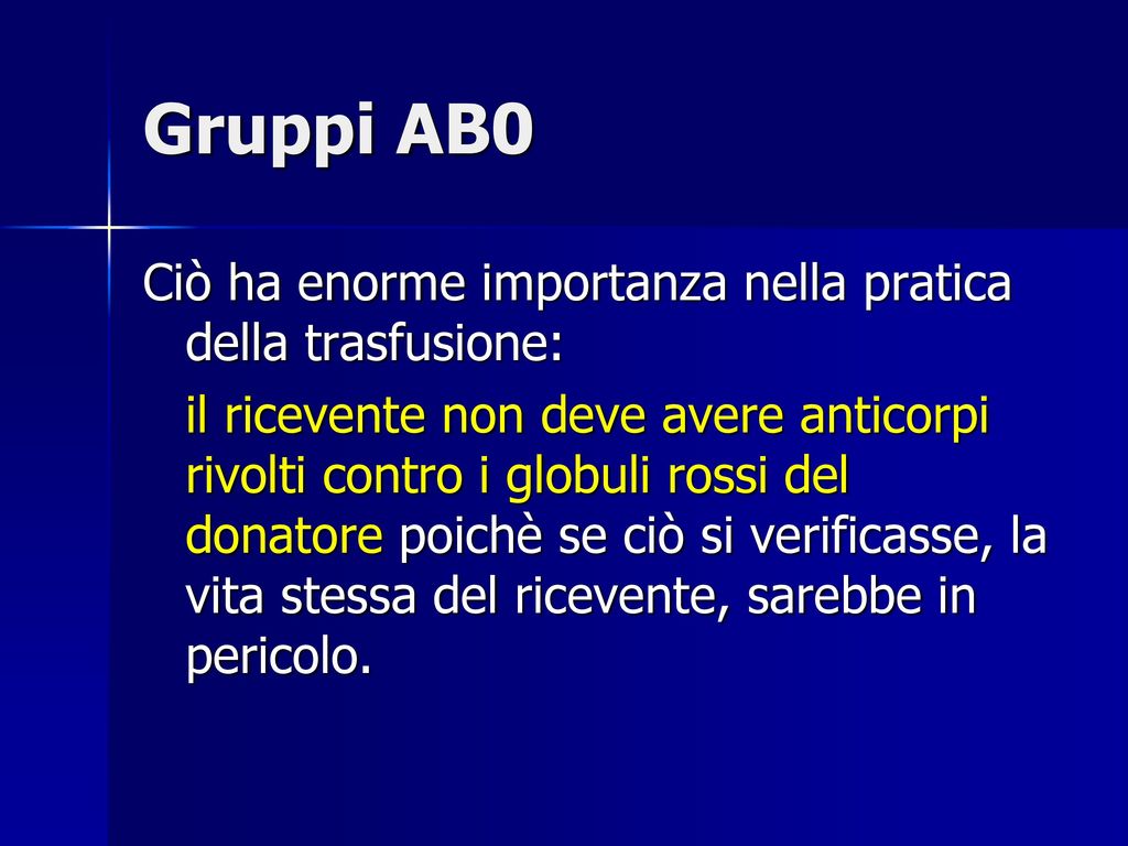 Gruppi AB0 Ciò ha enorme importanza nella pratica della trasfusione:
