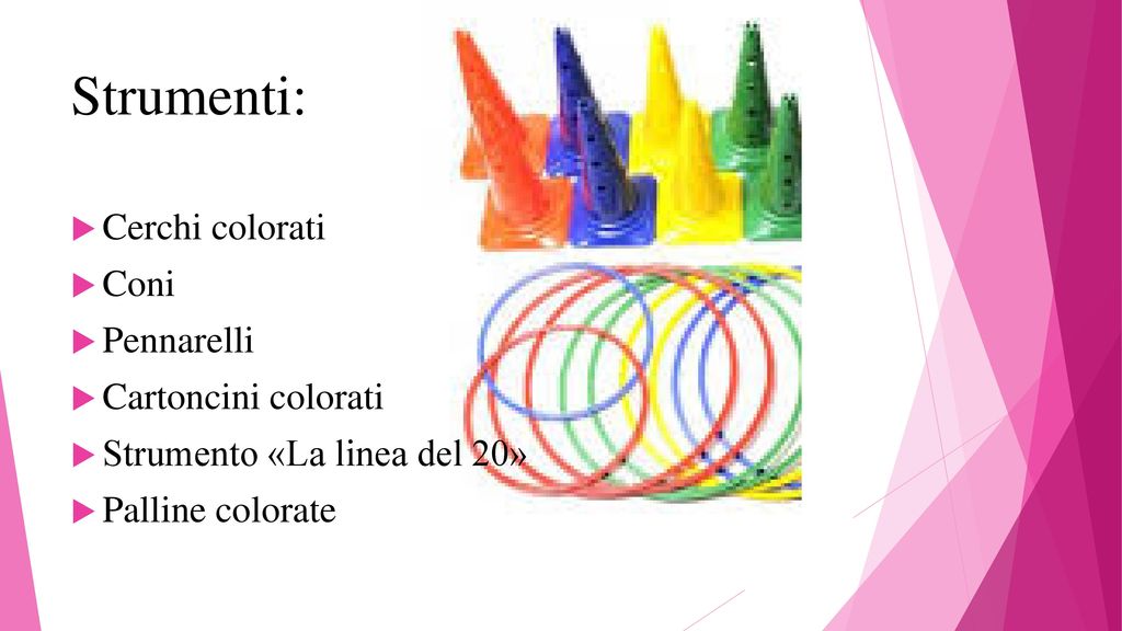 Strumenti: Cerchi colorati Coni Pennarelli Cartoncini colorati