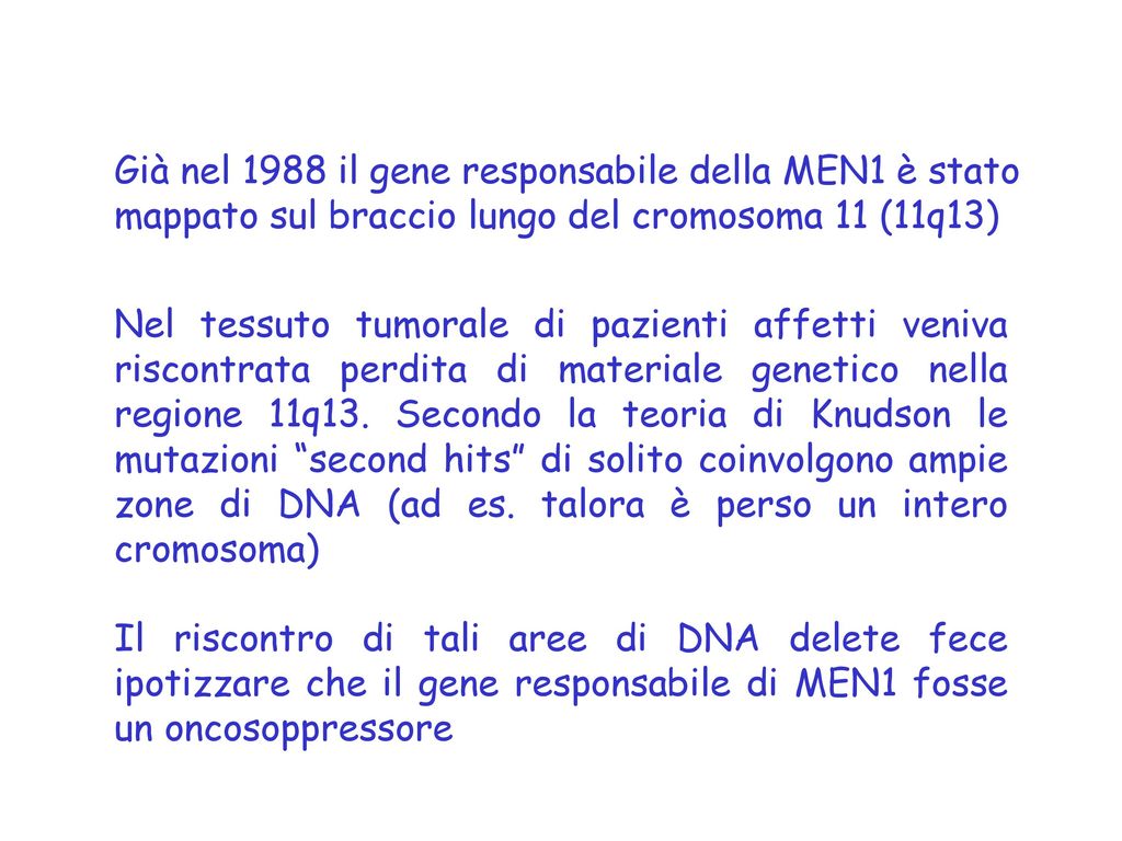 Già nel 1988 il gene responsabile della MEN1 è stato mappato sul braccio lungo del cromosoma 11 (11q13)