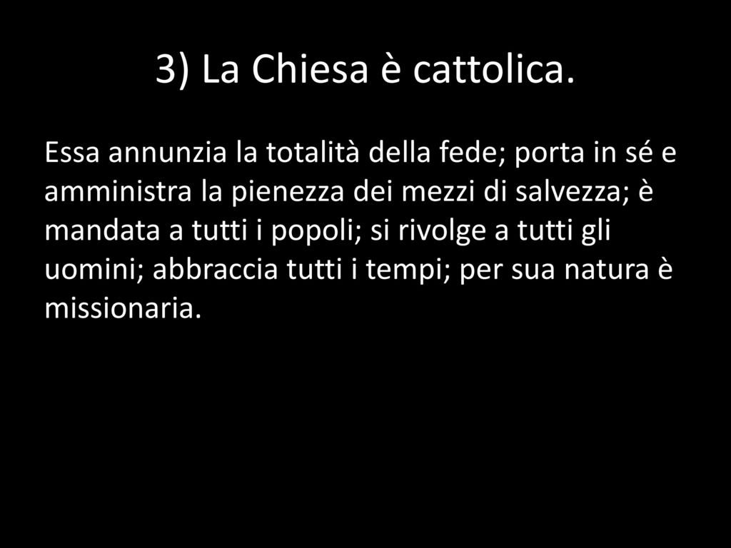 3) La Chiesa è cattolica.