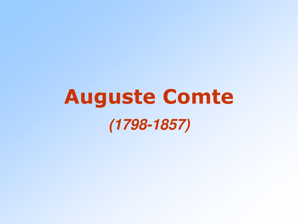 Auguste Comte ( )
