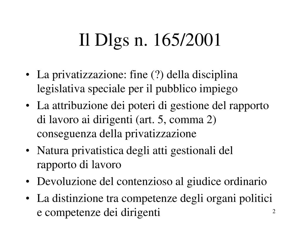 Il Dlgs n. 165/2001 La privatizzazione: fine ( ) della disciplina legislativa speciale per il pubblico impiego.