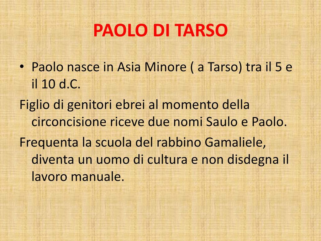 PAOLO DI TARSO Paolo nasce in Asia Minore ( a Tarso) tra il 5 e il 10 d.C.