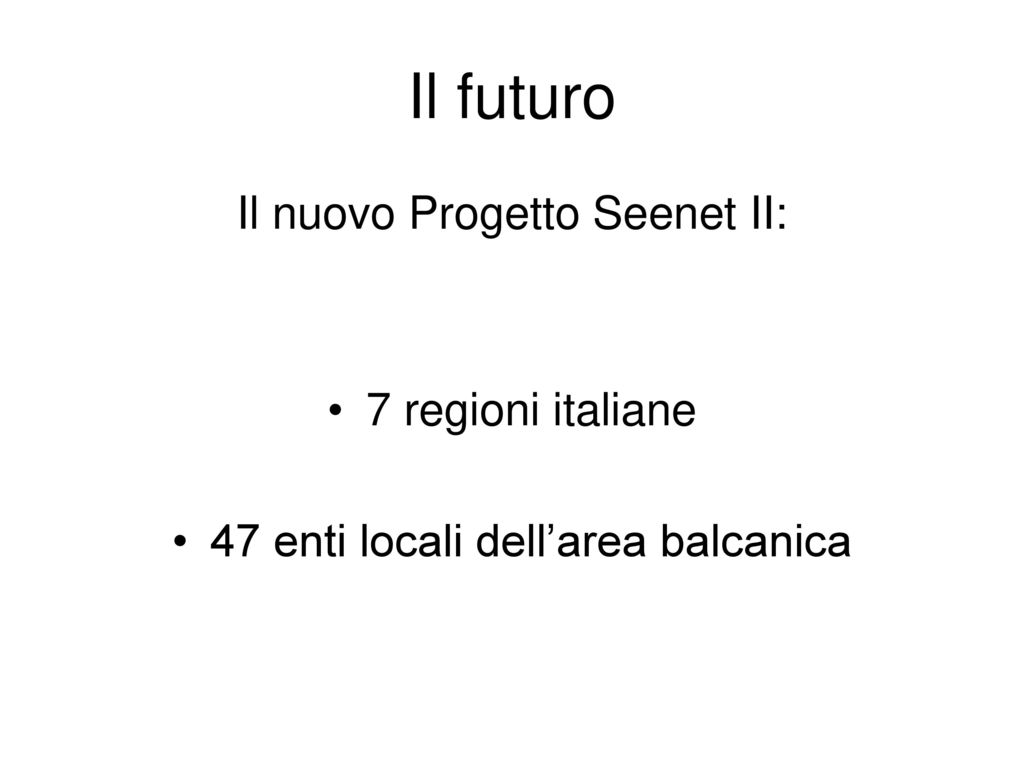 Il futuro Il nuovo Progetto Seenet II: 7 regioni italiane