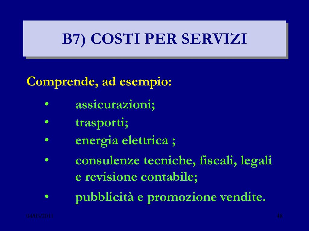 B7) COSTI PER SERVIZI Comprende, ad esempio: assicurazioni; trasporti;