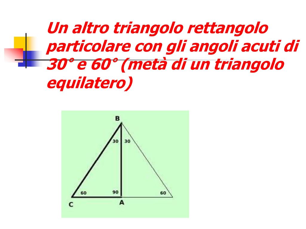 Un altro triangolo rettangolo particolare con gli angoli acuti di 30° e 60° (metà di un triangolo equilatero)