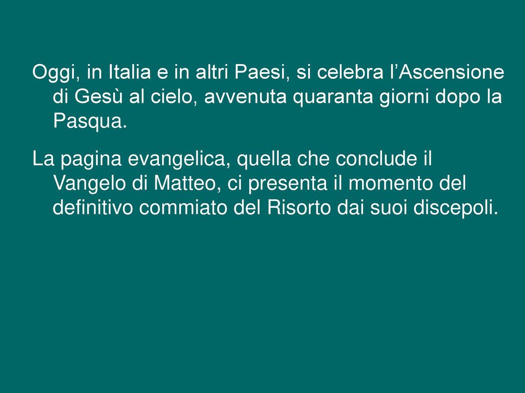 Oggi, in Italia e in altri Paesi, si celebra l’Ascensione di Gesù al cielo, avvenuta quaranta giorni dopo la Pasqua.