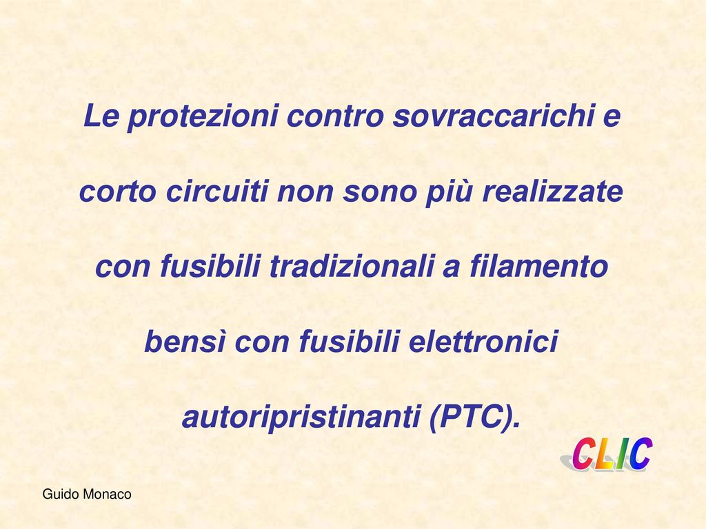 Le protezioni contro sovraccarichi e corto circuiti non sono più realizzate con fusibili tradizionali a filamento bensì con fusibili elettronici autoripristinanti (PTC).