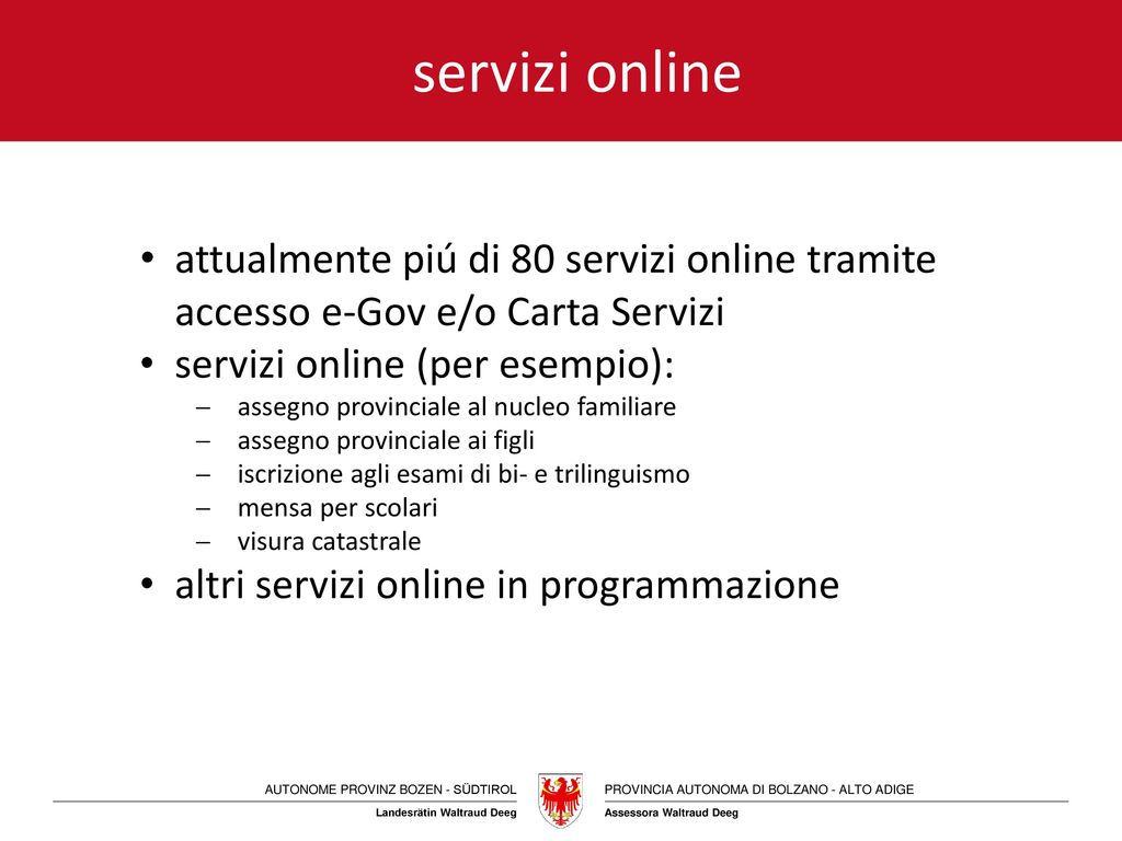 servizi online attualmente piú di 80 servizi online tramite accesso e-Gov e/o Carta Servizi. servizi online (per esempio):