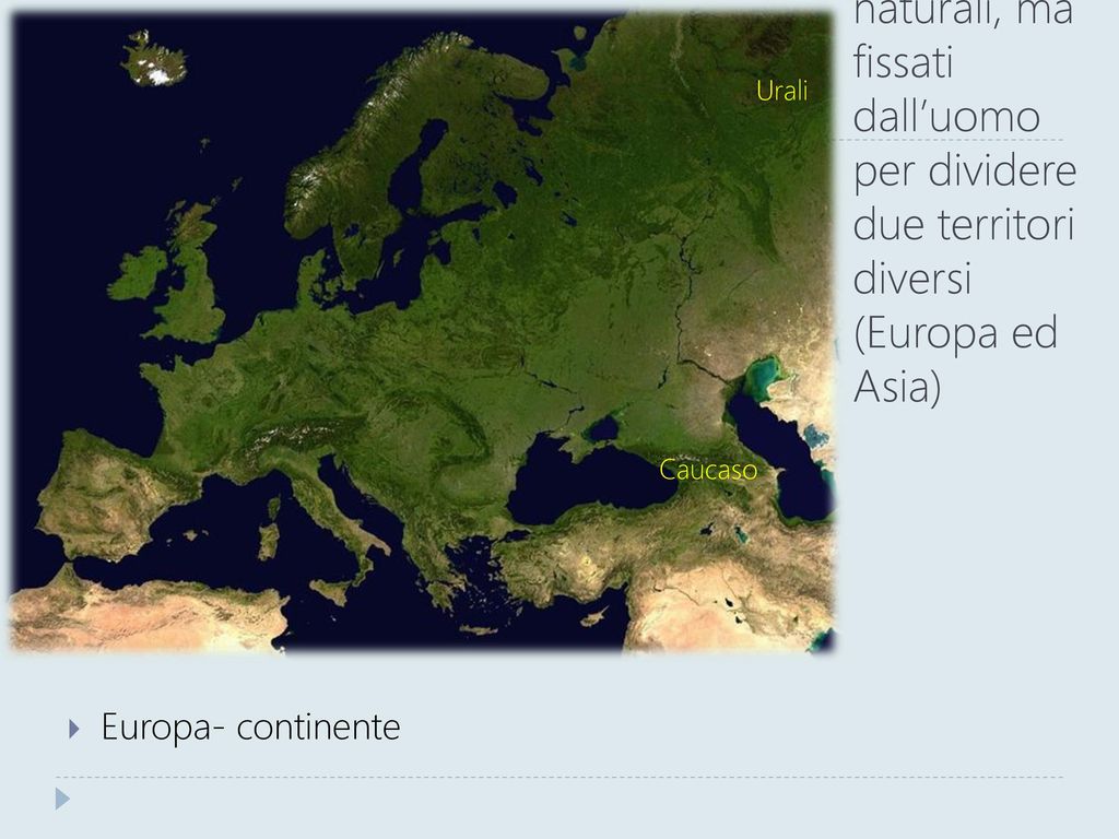 Urali Confini naturali, ma fissati dall’uomo per dividere due territori diversi (Europa ed Asia) Caucaso.