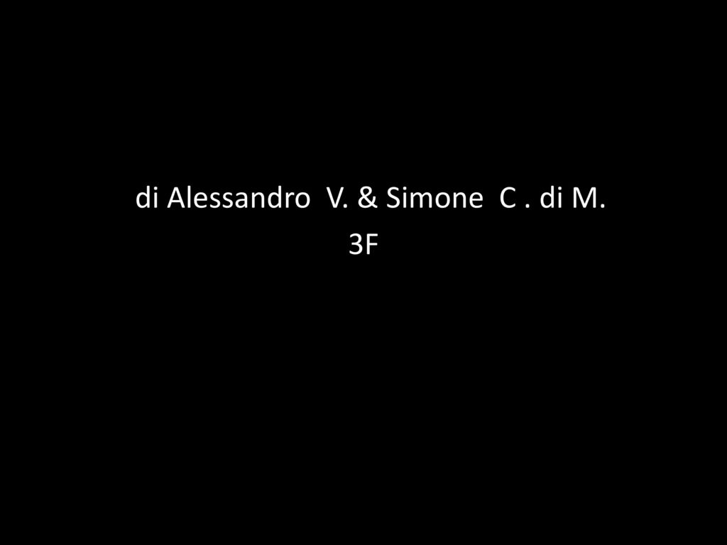 di Alessandro V. & Simone C . di M. 3F