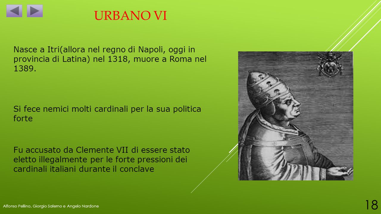 Urbano vi Nasce a Itri(allora nel regno di Napoli, oggi in provincia di Latina) nel 1318, muore a Roma nel