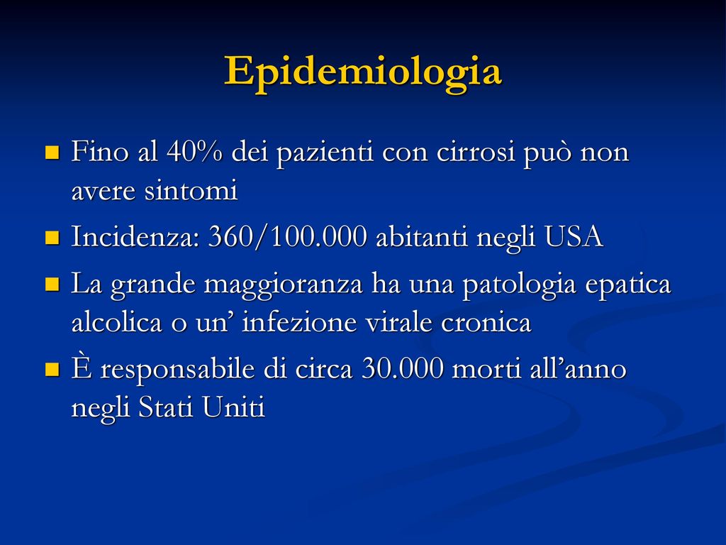 Epidemiologia Fino al 40% dei pazienti con cirrosi può non avere sintomi. Incidenza: 360/ abitanti negli USA.