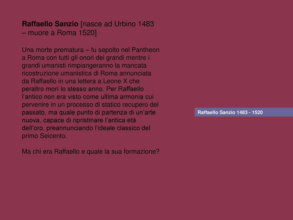 Raffaello Sanzio [nasce ad Urbino 1483 – muore a Roma 1520]