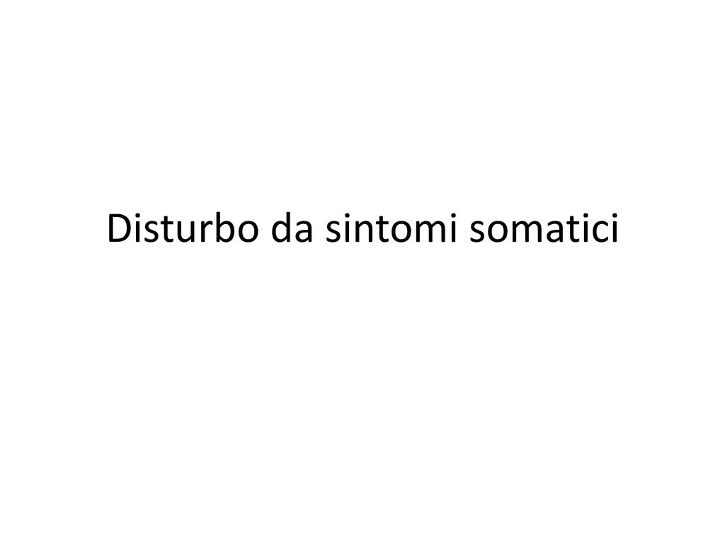 Disturbo Da Sintomi Somatici E Disturbi Correlati Ppt Scaricare