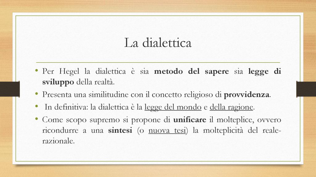 La dialettica Per Hegel la dialettica è sia metodo del sapere sia legge di sviluppo della realtà.