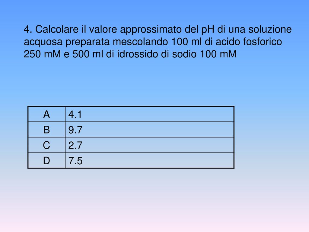 4. Calcolare il valore approssimato del pH di una soluzione