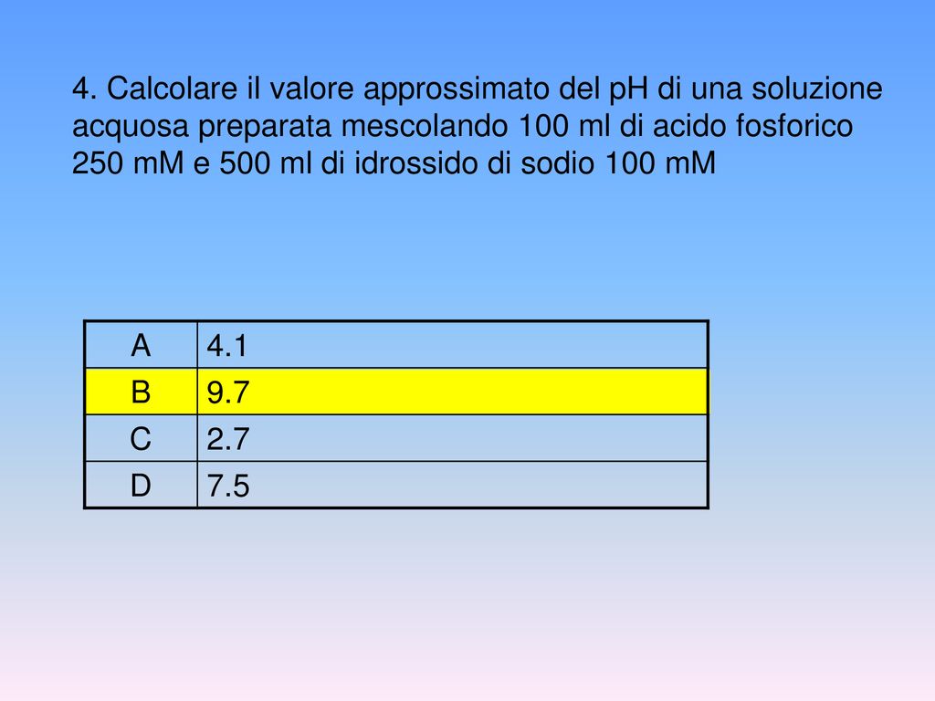 4. Calcolare il valore approssimato del pH di una soluzione