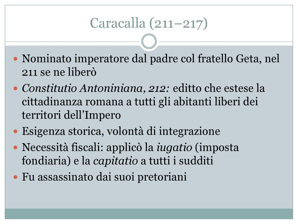 Caracalla (211–217) Nominato imperatore dal padre col fratello Geta, nel 211 se ne liberò.