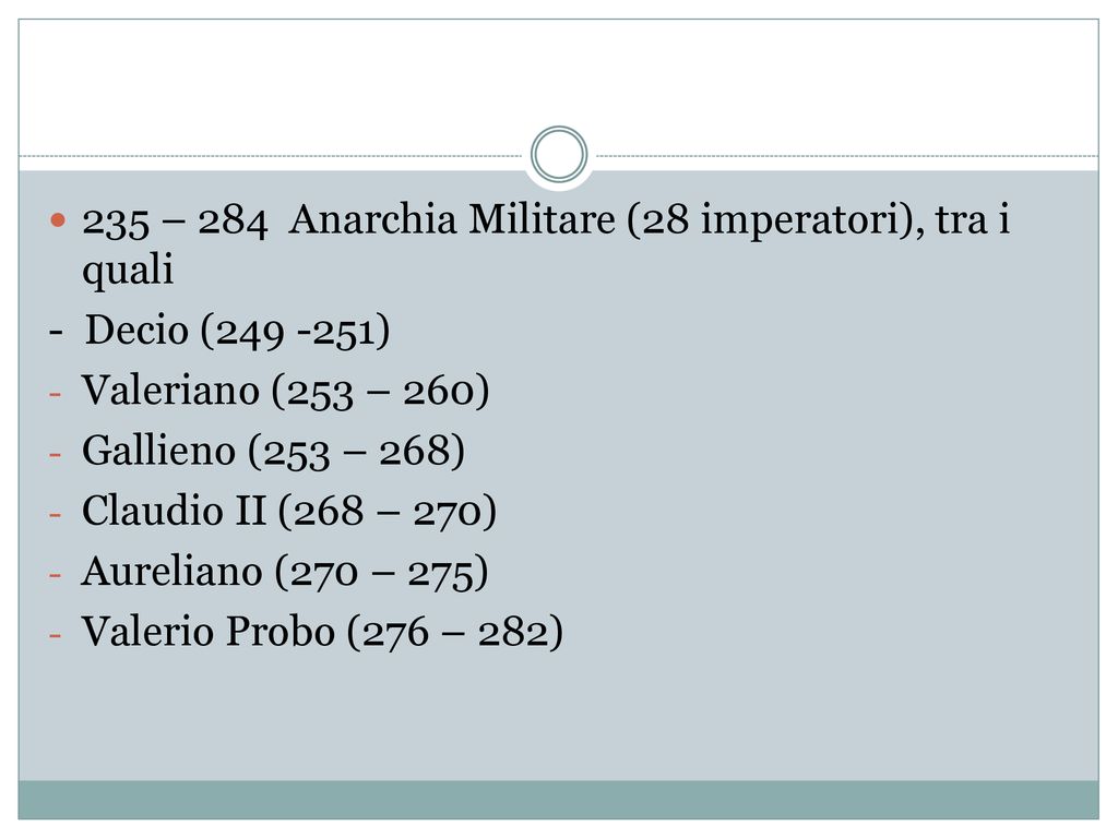 235 – 284 Anarchia Militare (28 imperatori), tra i quali