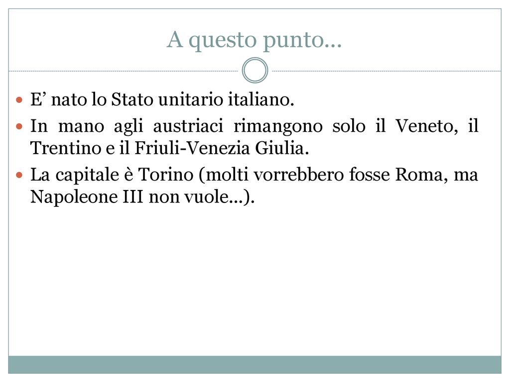 A questo punto... E’ nato lo Stato unitario italiano.
