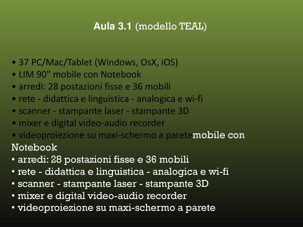 Aula 3.1 (modello TEAL) • 37 PC/Mac/Tablet (Windows, OsX, iOS) • LIM 90 mobile con Notebook. • arredi: 28 postazioni fisse e 36 mobili.