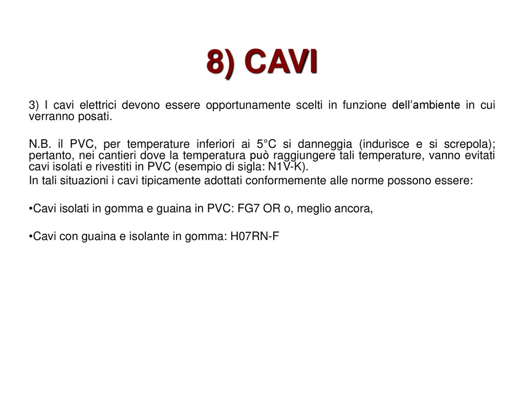8) CAVI 3) I cavi elettrici devono essere opportunamente scelti in funzione dell’ambiente in cui verranno posati.