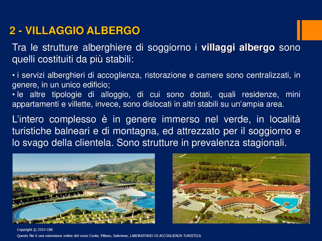 2 - VILLAGGIO ALBERGO Tra le strutture alberghiere di soggiorno i villaggi albergo sono quelli costituiti da più stabili:
