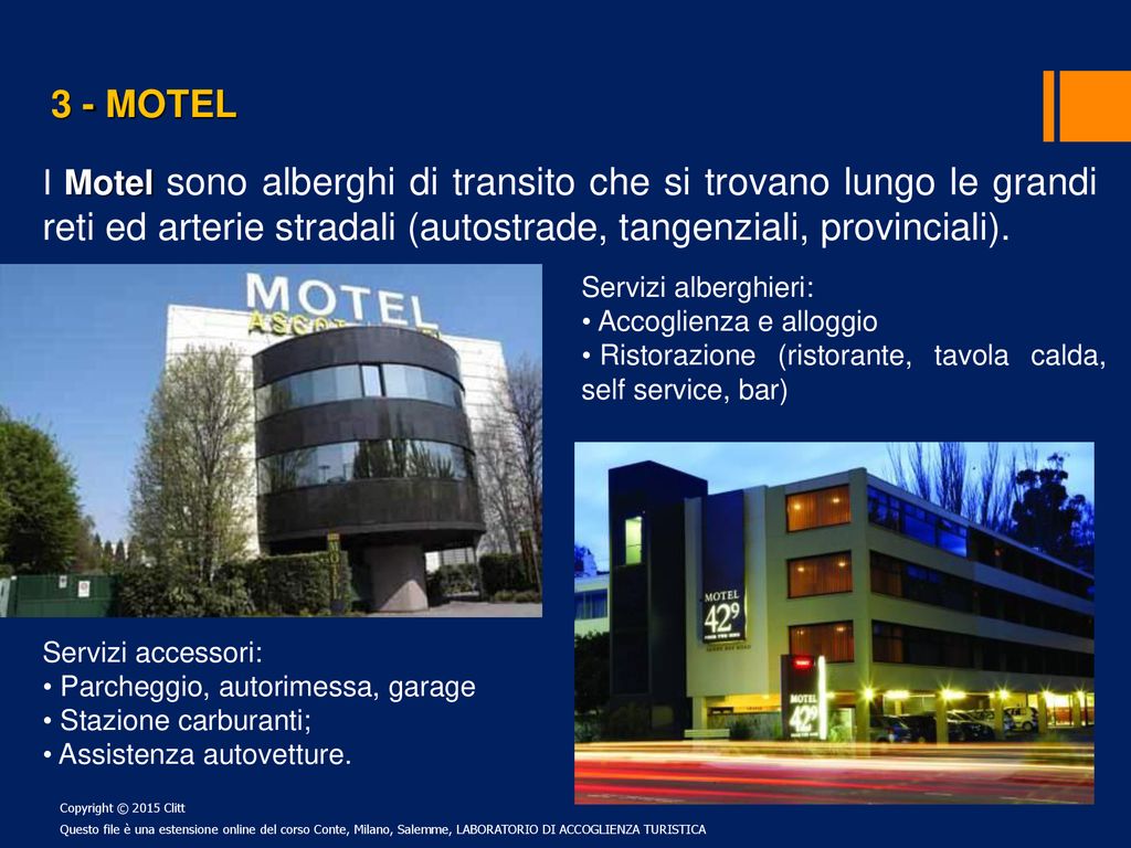 3 - MOTEL I Motel sono alberghi di transito che si trovano lungo le grandi reti ed arterie stradali (autostrade, tangenziali, provinciali).
