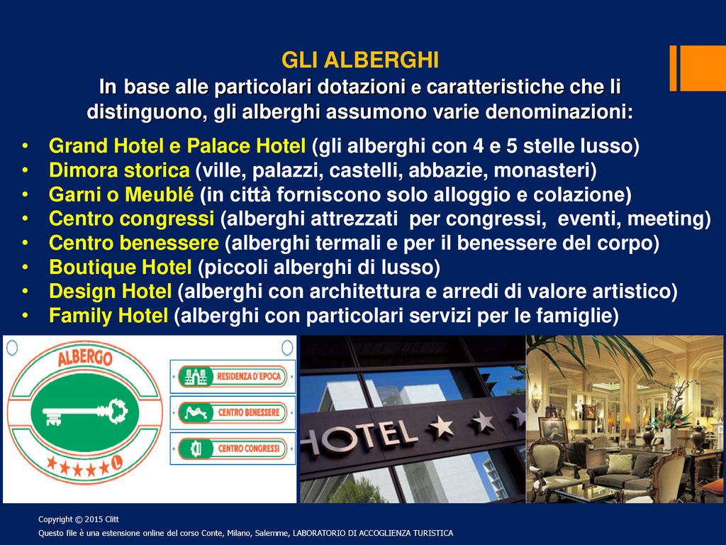 GLI ALBERGHI In base alle particolari dotazioni e caratteristiche che li. distinguono, gli alberghi assumono varie denominazioni: