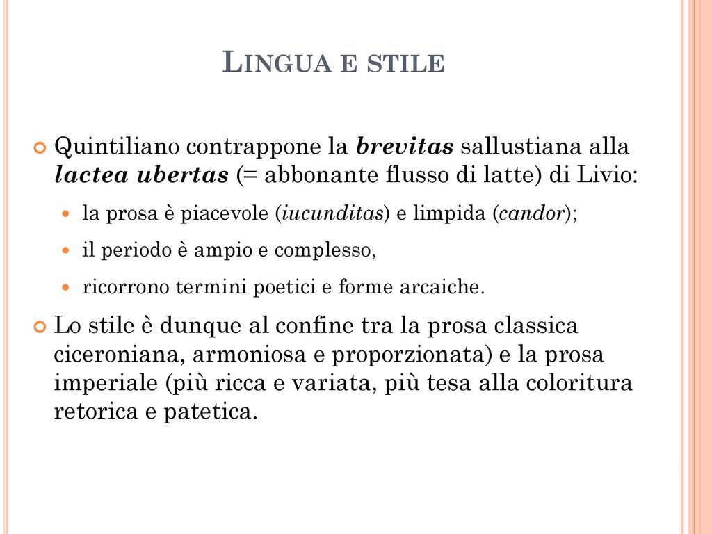 Lingua e stile Quintiliano contrappone la brevitas sallustiana alla lactea ubertas (= abbonante flusso di latte) di Livio:
