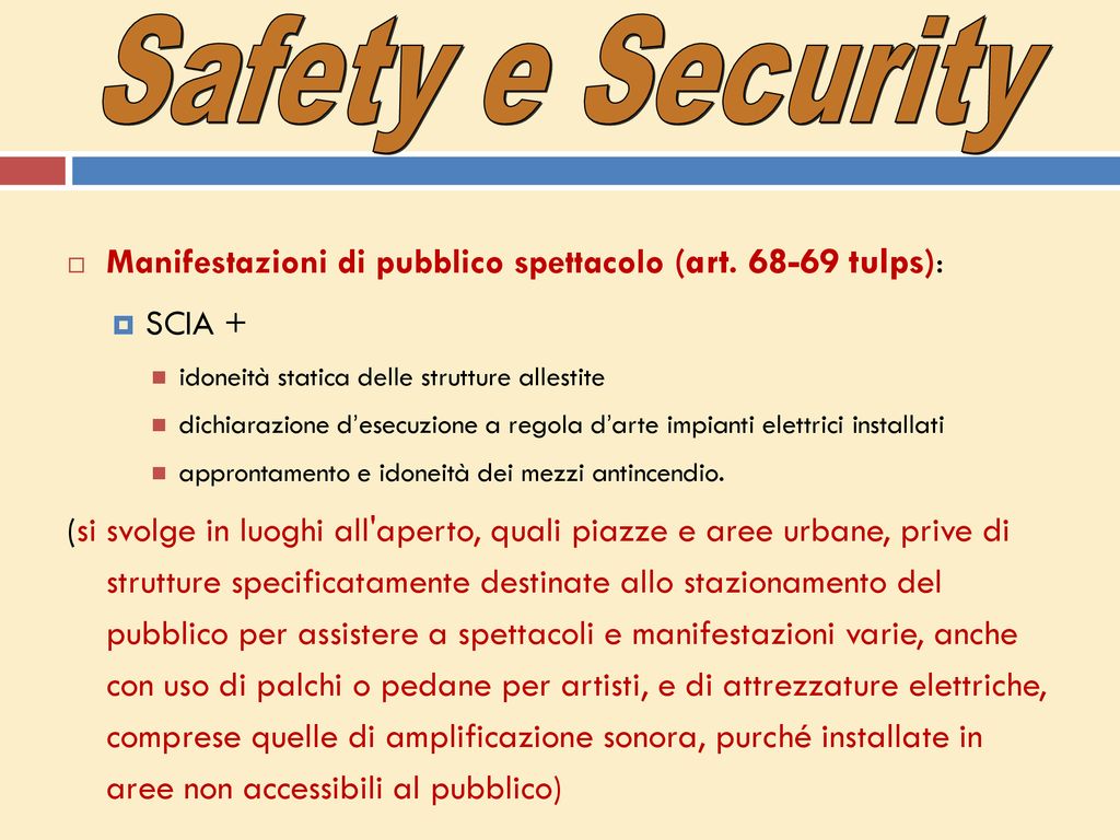 Safety e Security Manifestazioni di pubblico spettacolo (art tulps): SCIA + idoneità statica delle strutture allestite.