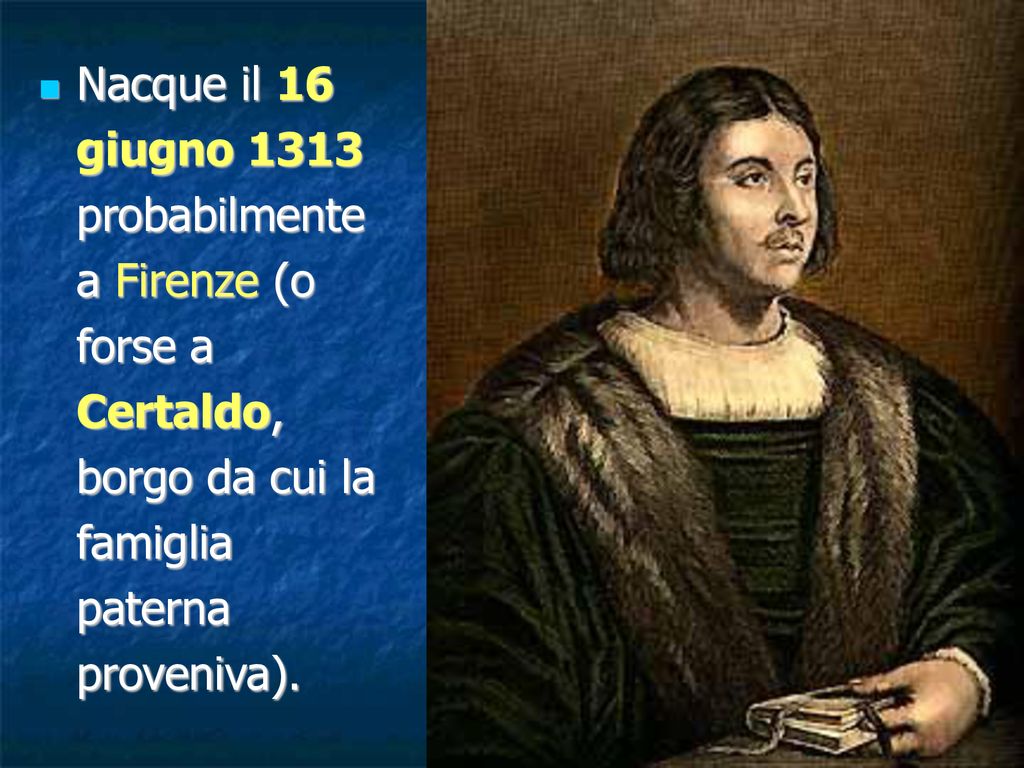 Nacque il 16 giugno 1313 probabilmente a Firenze (o forse a Certaldo, borgo da cui la famiglia paterna proveniva).