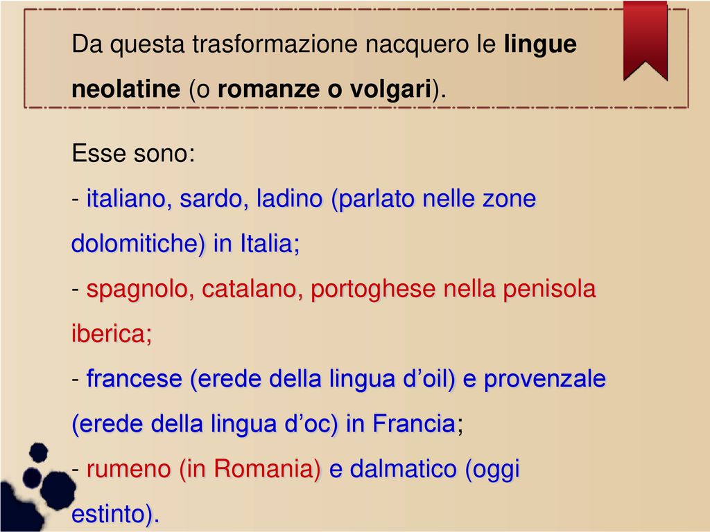 Da questa trasformazione nacquero le lingue neolatine (o romanze o volgari).