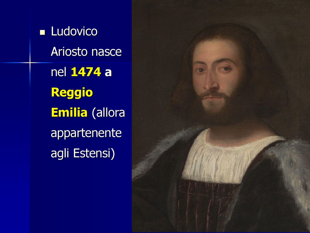Ludovico Ariosto nasce nel 1474 a Reggio Emilia (allora appartenente agli Estensi)