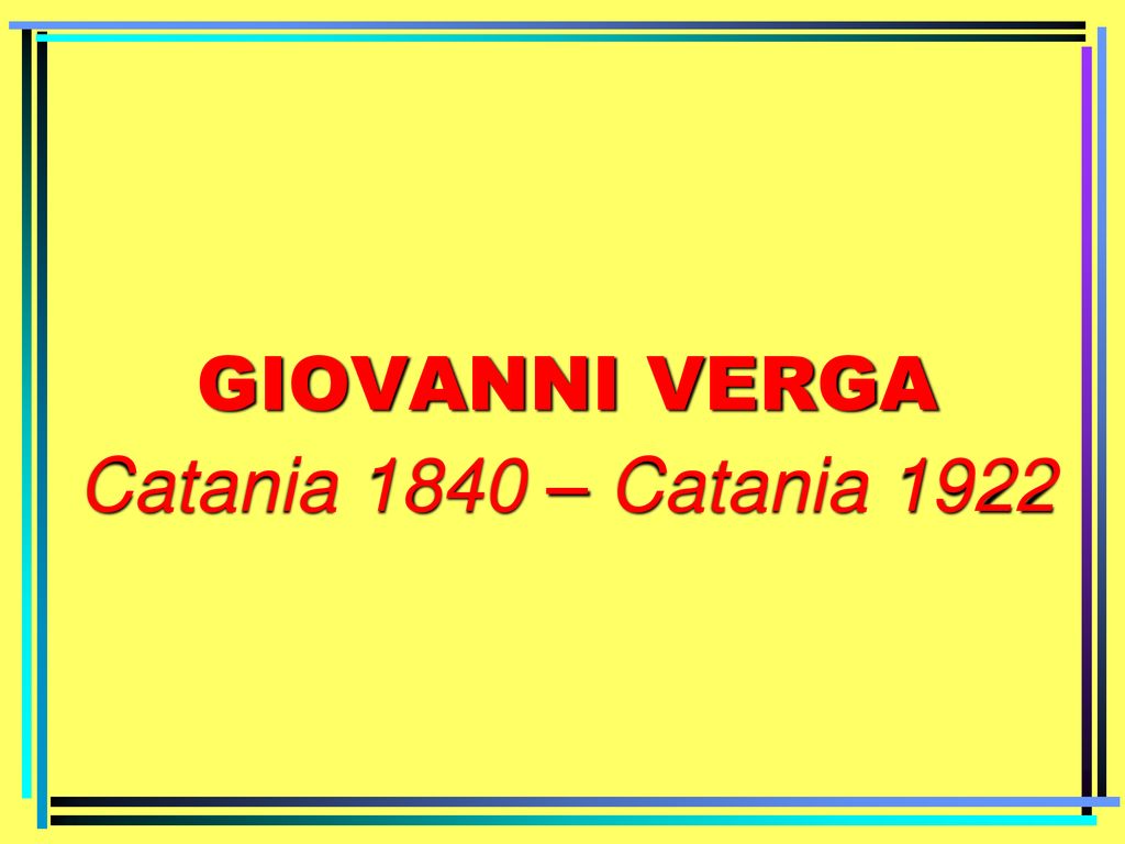 GIOVANNI VERGA Catania 1840 – Catania 1922