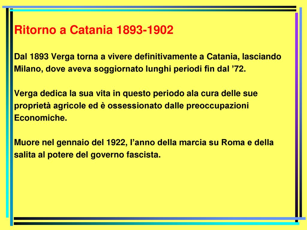 Ritorno a Catania Dal 1893 Verga torna a vivere definitivamente a Catania, lasciando.