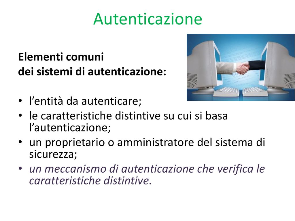 Autenticazione Elementi comuni dei sistemi di autenticazione: